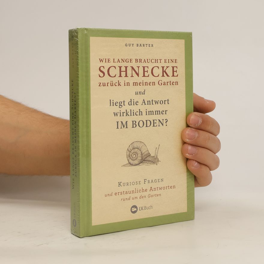 Guy Barter Wie lange braucht eine Schnecke zurück in meinen Garten und liegt die Antwort wirklich immer im Boden?
