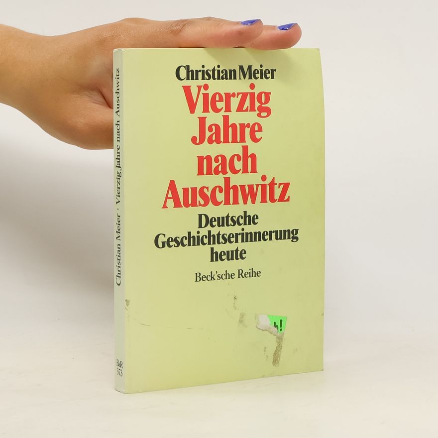 Christian Meier Vierzig Jahre nach Auschwitz