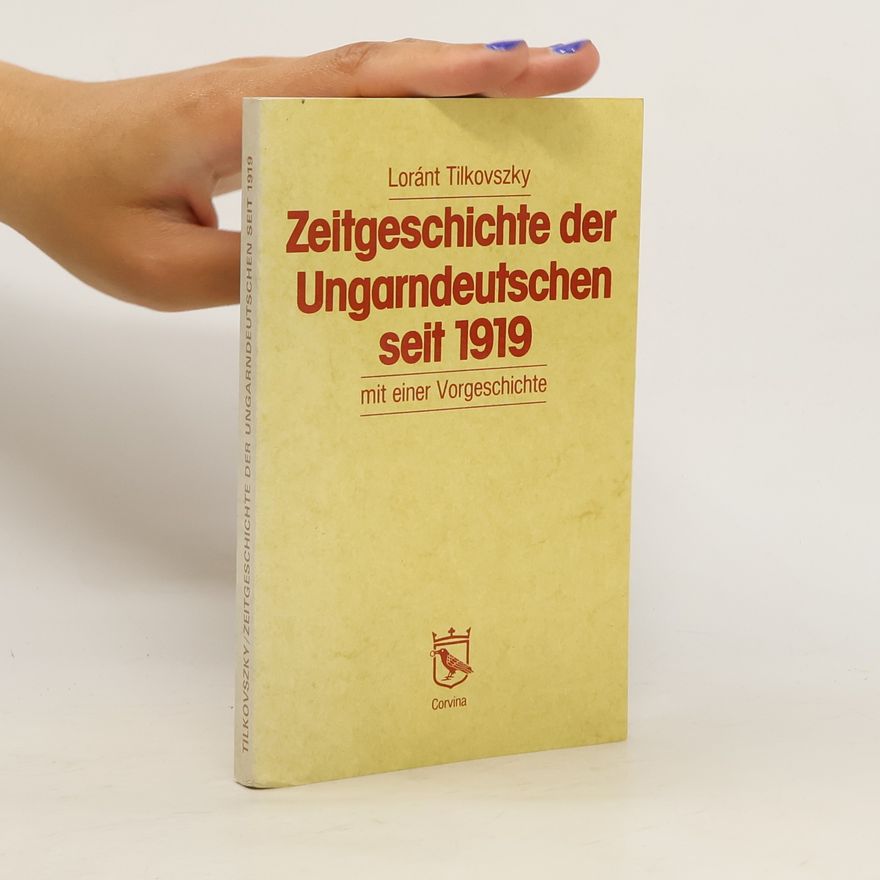 Loránt Tilkovszky Zeitgeschichte der Ungarndeutschen seit 1919