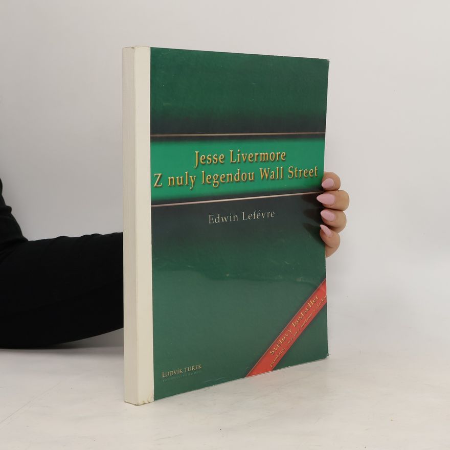 Edwin Lefèvre Jesse Livermore. Z nuly legendou Wall Street