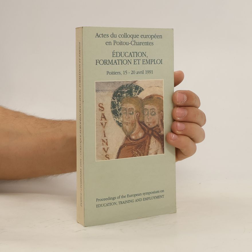 Kolektiv autorů Actes du colloque européen en Poitou-Charentes: Éducation, formation et emploi. Poitiers, 15-20 avril 1991