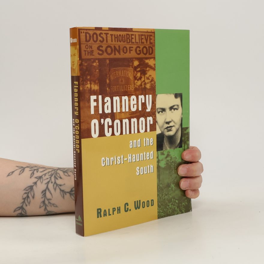 Ralph C Wood Flannery O'Connor and the Christ-Haunted South