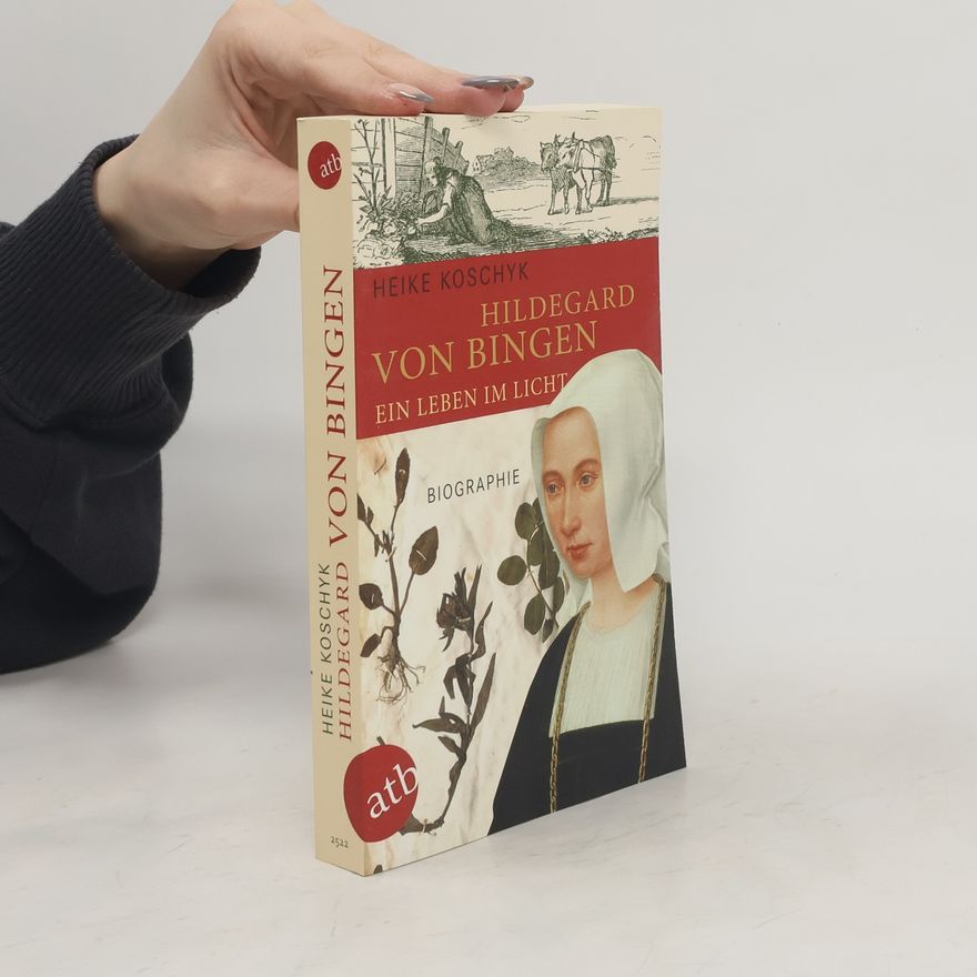 Heike Koschyk Hildegard von Bingen, Ein Leben im Licht