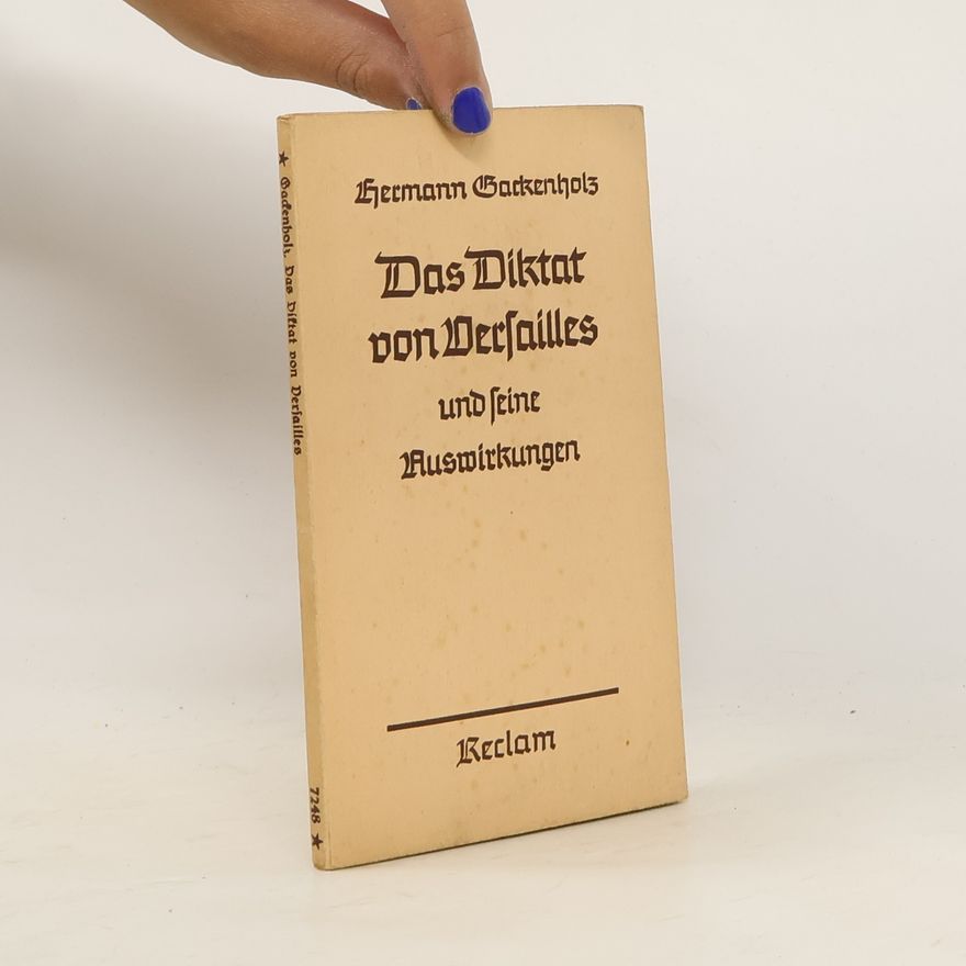 Hermann Gackenholz Das Diktat von Versailles und seine Auswirkungen