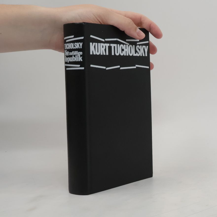 Kurt Tucholsky Die zufällige Republik