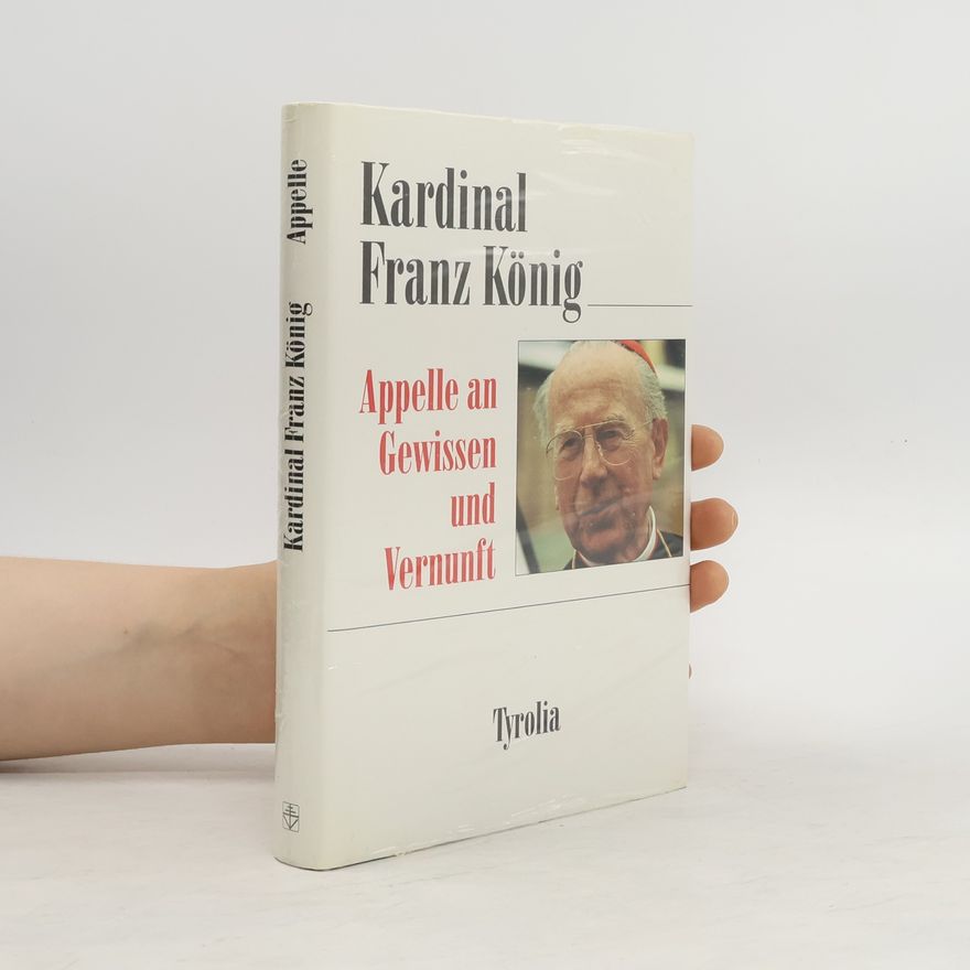 Franz König Appelle an Gewissen und Vernunft