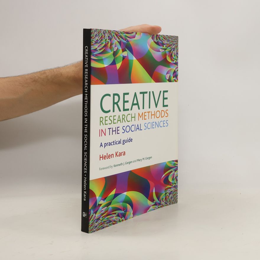 Helen Kara Creative Research Methods in the Social Sciences