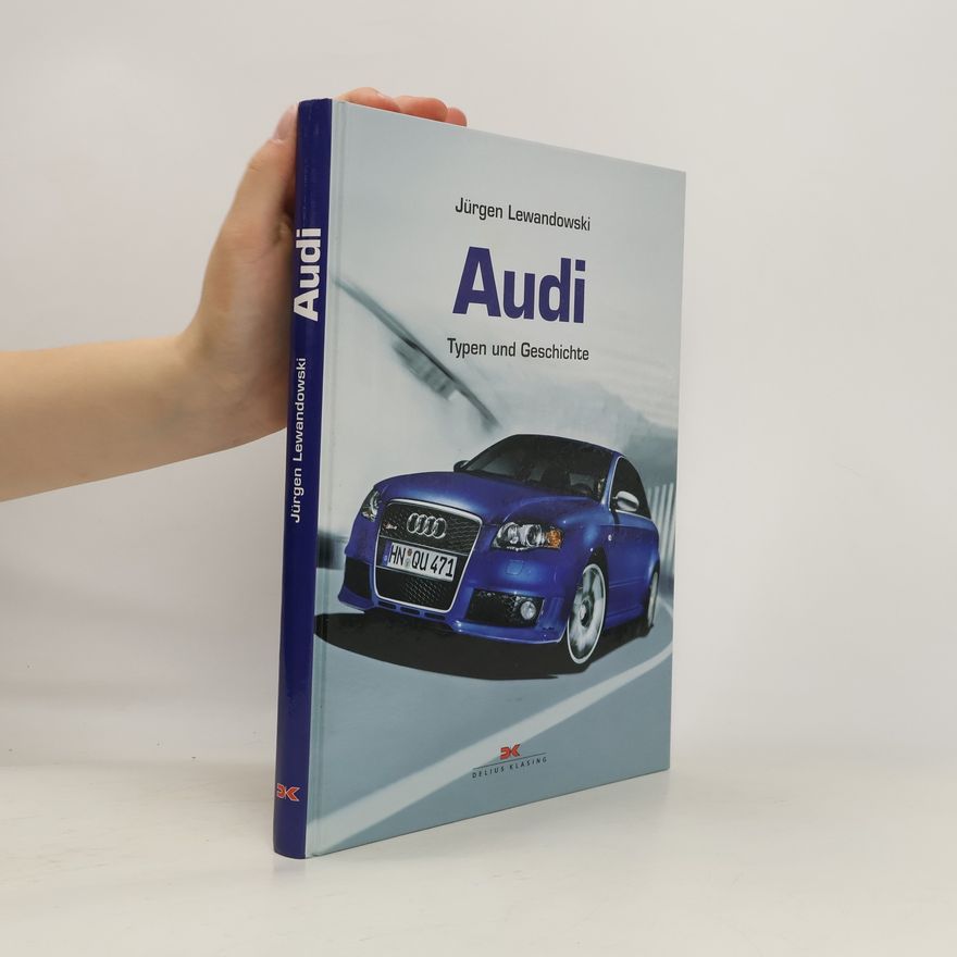 Jürgen Lewandowski Audi. Typen und Geschichte
