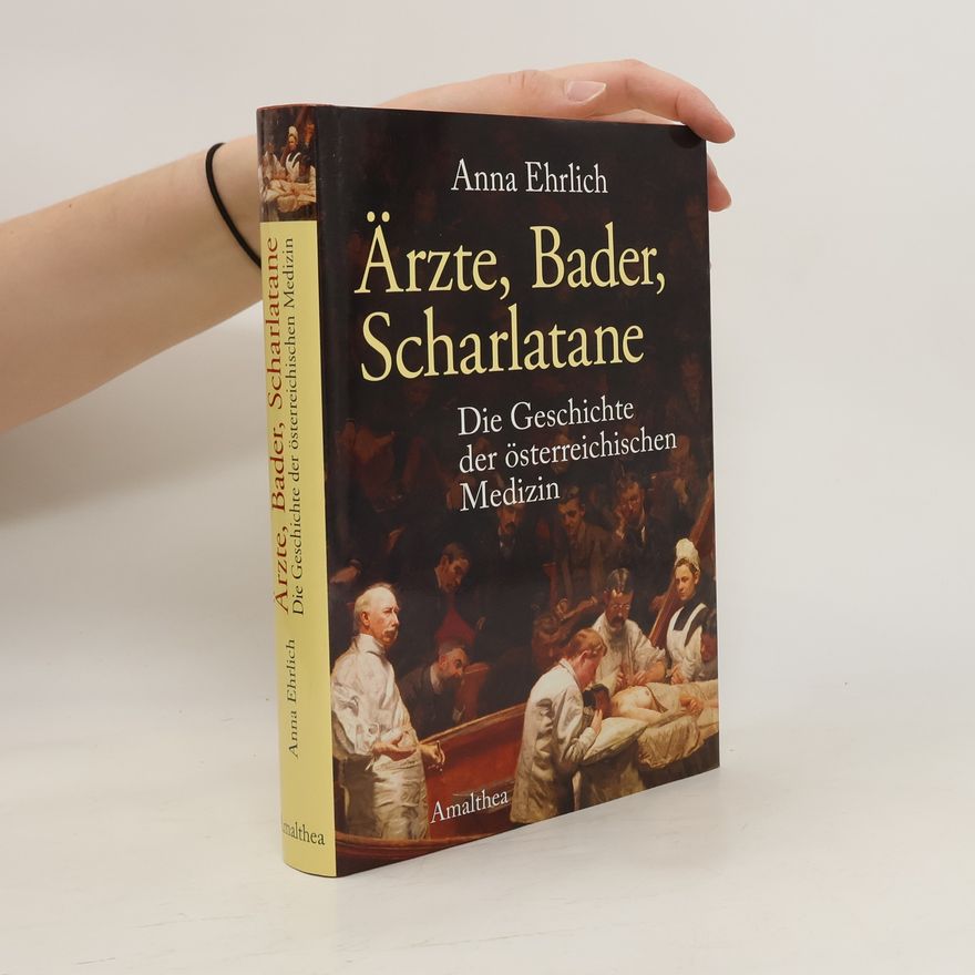 Anna Ehrlich Ärzte, Bader, Scharlatane. Die Geschichte der Heilkunst in Österreich