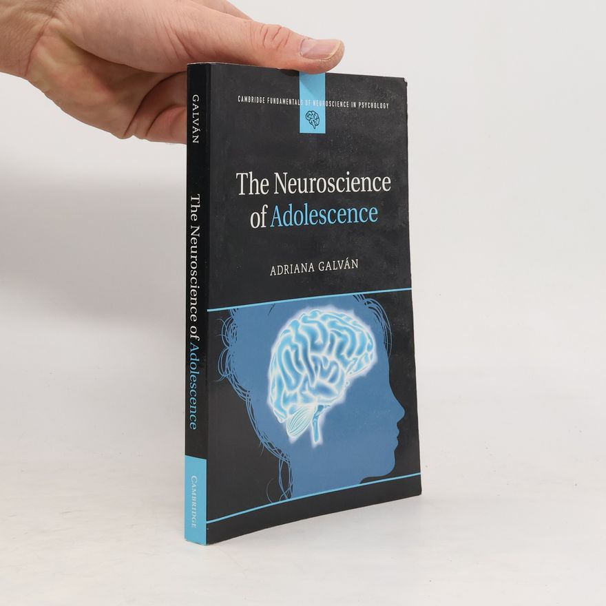 Adriana Galvan The Neuroscience of Adolescence
