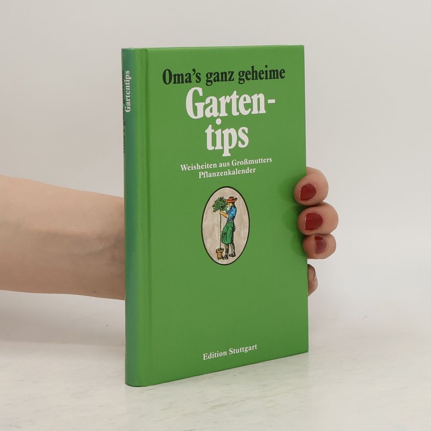 Autorenkollektiv Oma´s ganz geheime Gartentips