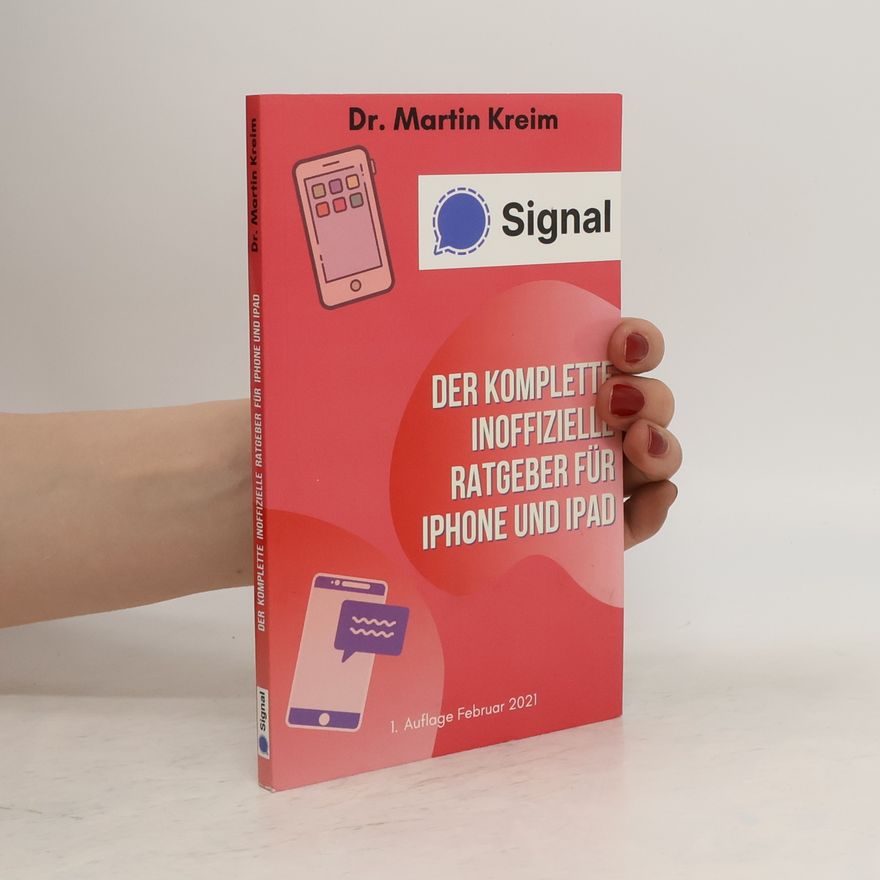 Martin Kreim Signal - Der komplette inoffizielle Ratgeber für iPhone und iPad