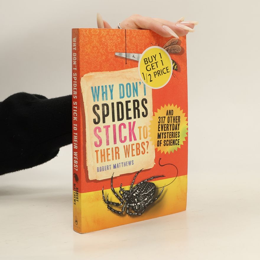 Robert Matthews Why don't spiders stick to their webs? : and 317 other everyday mysteries of science