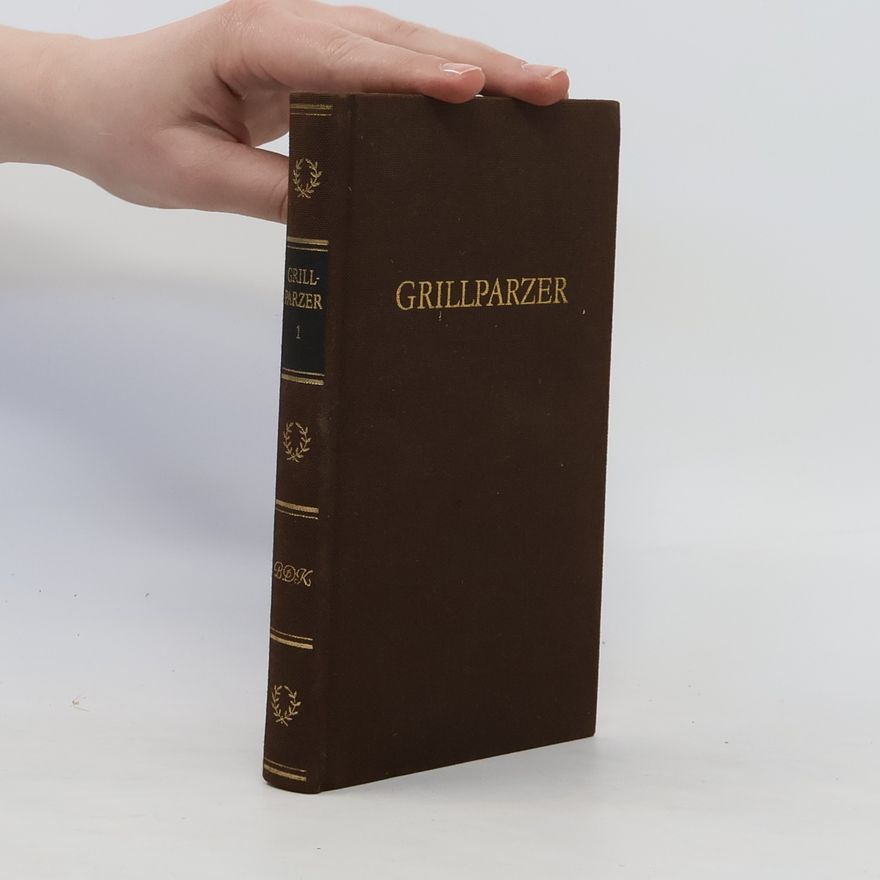 Franz Grillparzer Grillparzers Werke in drei Bänden. Erster Band, Gedichte ; Der arme Spielmann ; Selbstbiographie ; Rede am Grabe Beethovens Gedichte Rede am Grabe Beethovens