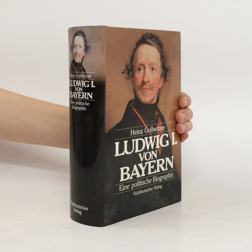 Heinz Gollwitzer Ludwig I. [der Erste] von Bayern