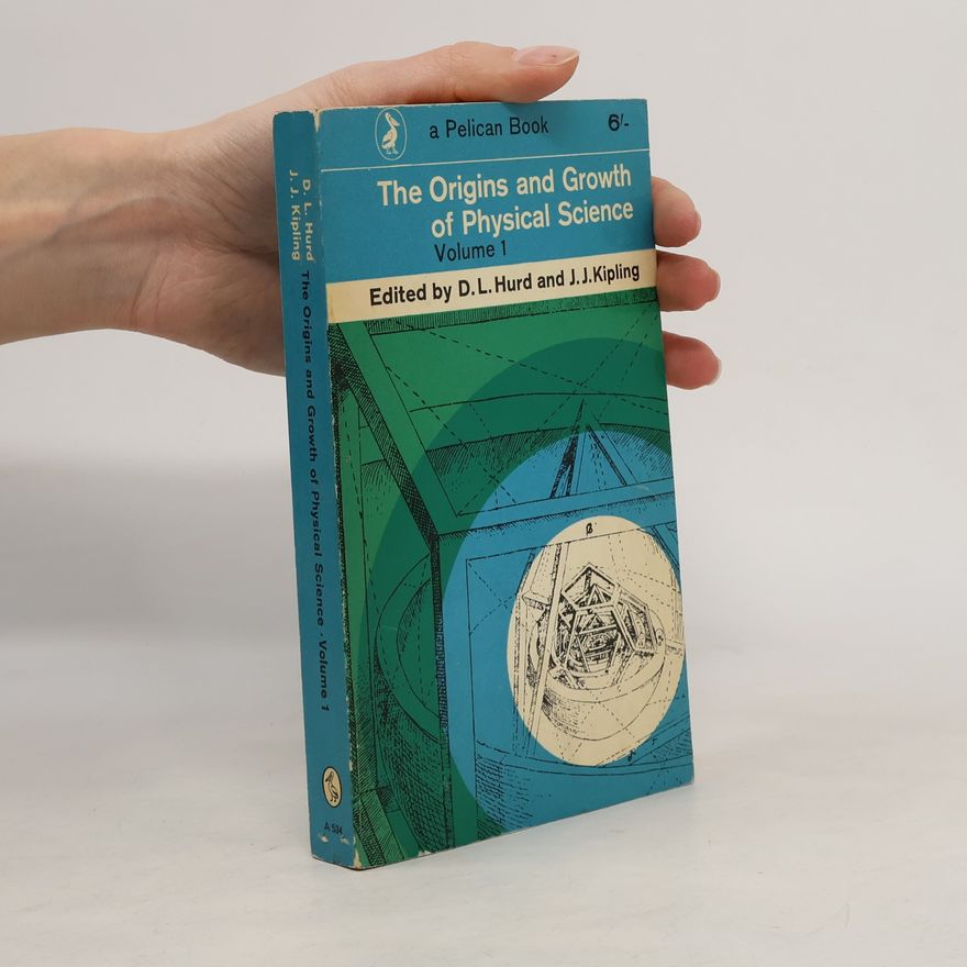 John Jervis Kipling The Origins and Growth of Physical Science 1