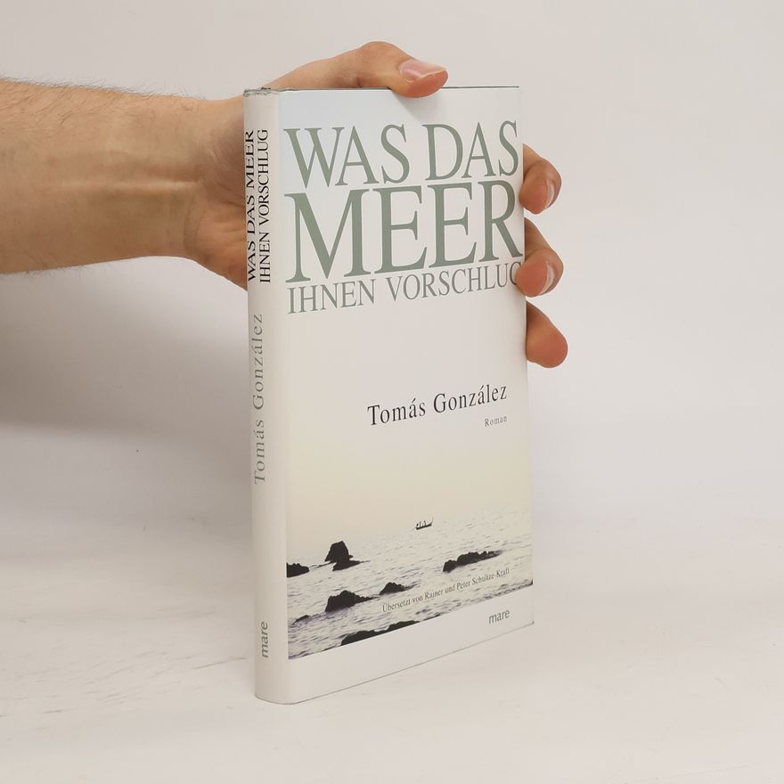 Tomás González Was das Meer ihnen vorschlug