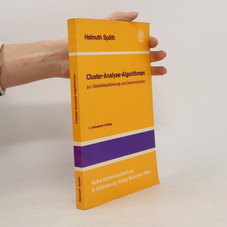 Helmuth Späth Cluster-Analyse-Algorithmen zur Objektklassifizierung und Datenreduktion