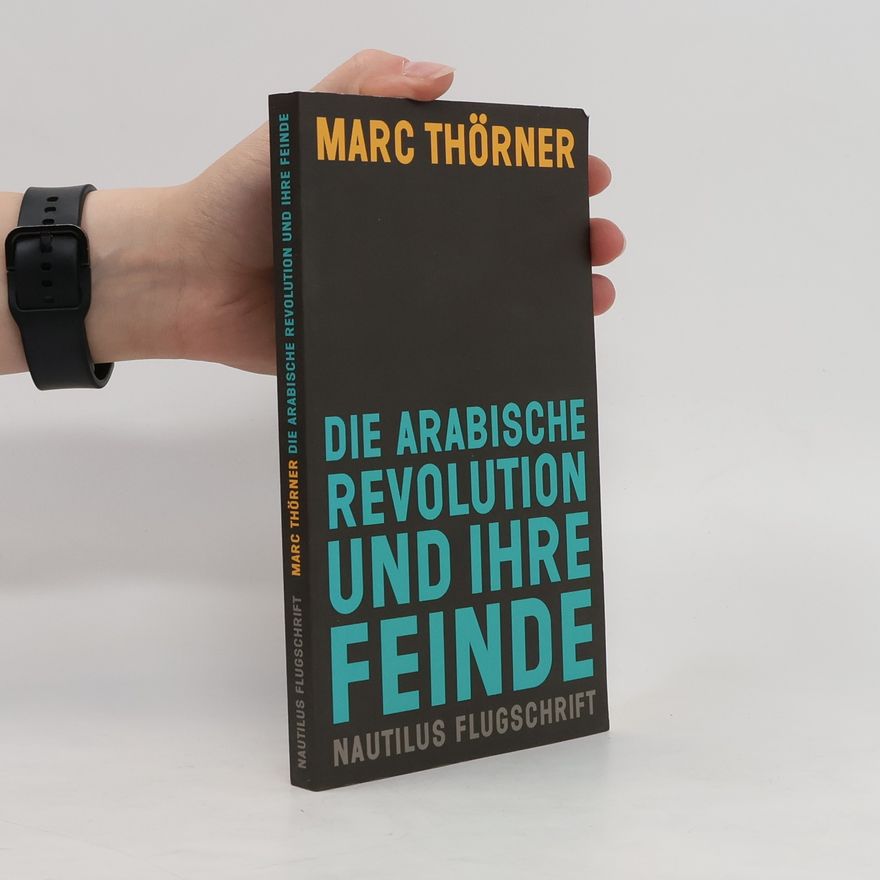 Marc Thörner Die arabische Revolution und ihre Feinde