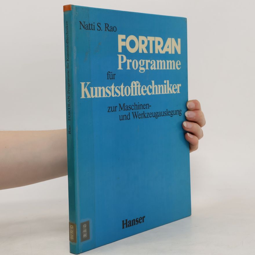 Natti S. Rao FORTRAN-Programme für Kunststofftechniker zur Maschinen- und Werkzeugauslegung