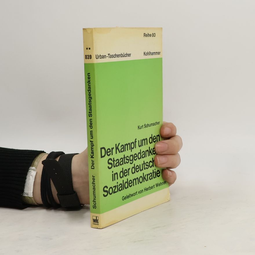 Kurt Schumacher Der Kampf um den Staatsgedanken in der deutschen Sozialdemokratie