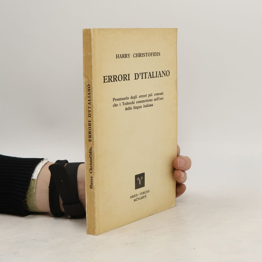 Harry Christofidis Errori d'Italiano. Prontuario degli errori più comuni che I Tedeschi commettono nell'uso della lingua italiana
