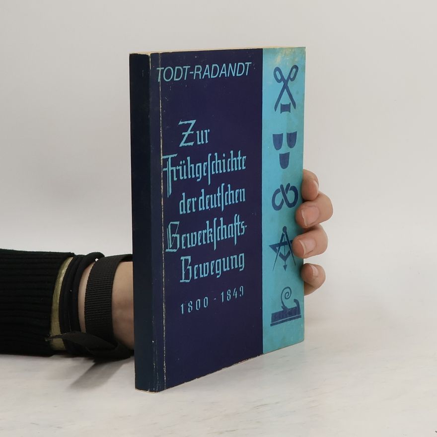Hans Radandt Zur Frühgeschichte der deutschen Gewerkschaftsbewegung 1800-1849