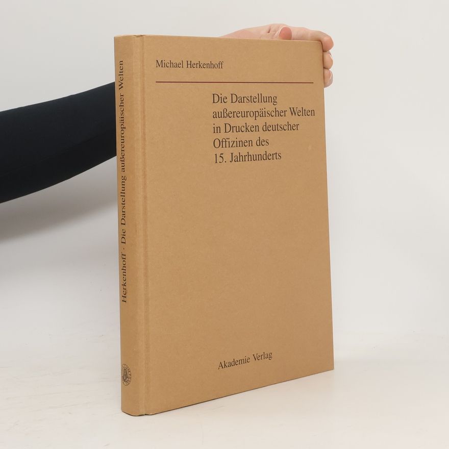 Michael Herkenhoff Die Darstellung aussereuropäischer Welten in Drucken deutscher Offizinen des 15. Jahrhunderts