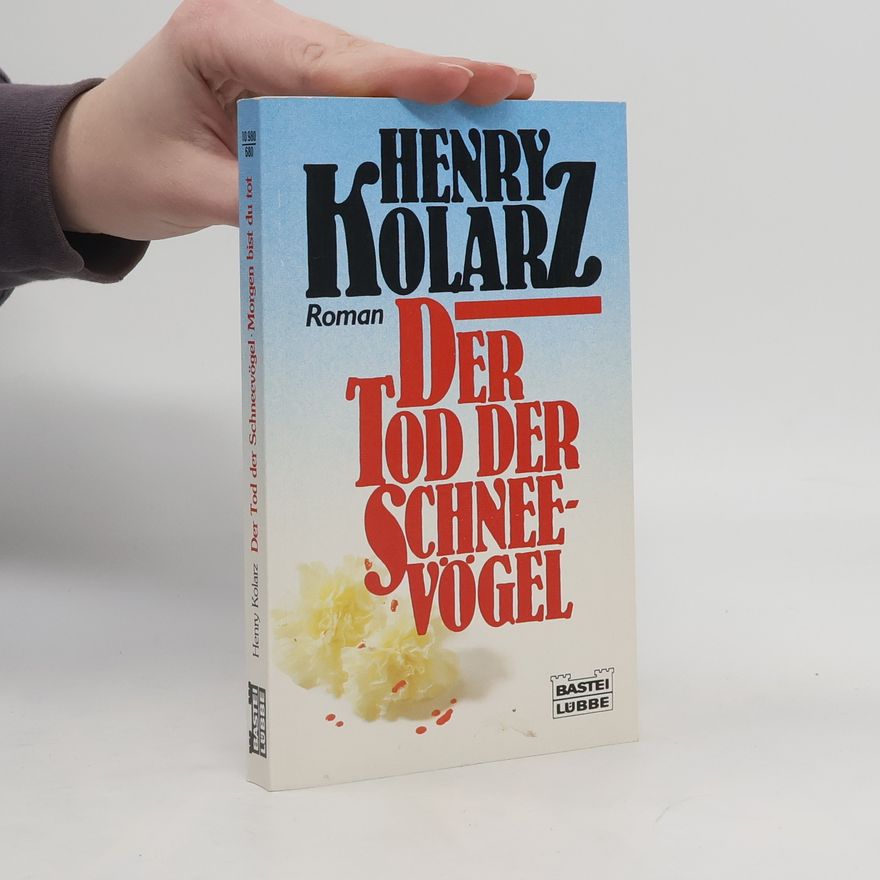 Henry Kolarz Der Tod der Schneevögel. Morgen bist du tot.