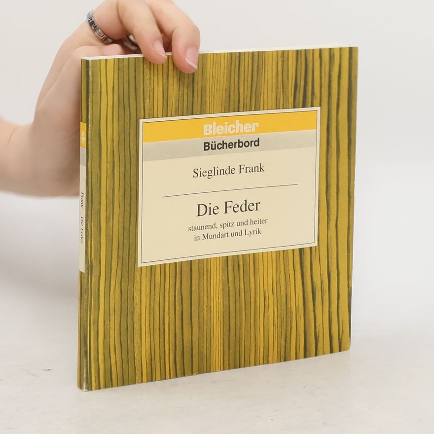Sieglinde Frank Die Feder. Staunend, spitz und heiter