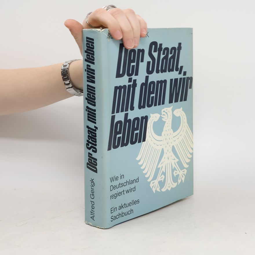 Alfred Gerigk Der Staat, mit dem wir leben
