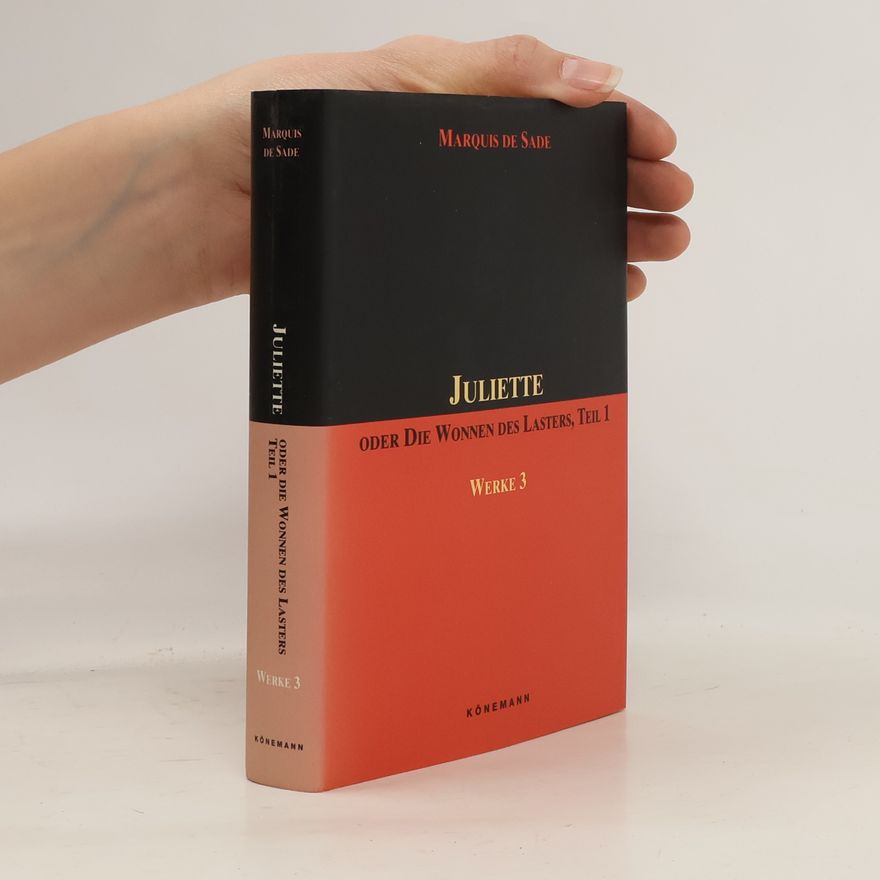 Donatien Alphonse François marquis de Sade Juliette oder die Wonnen des Lasters, Teil 1. Werke 3