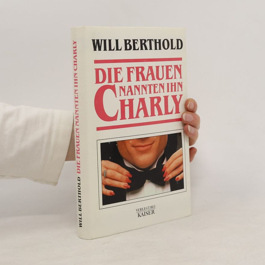Will Berthold Die Frauen nannten ihn Charly