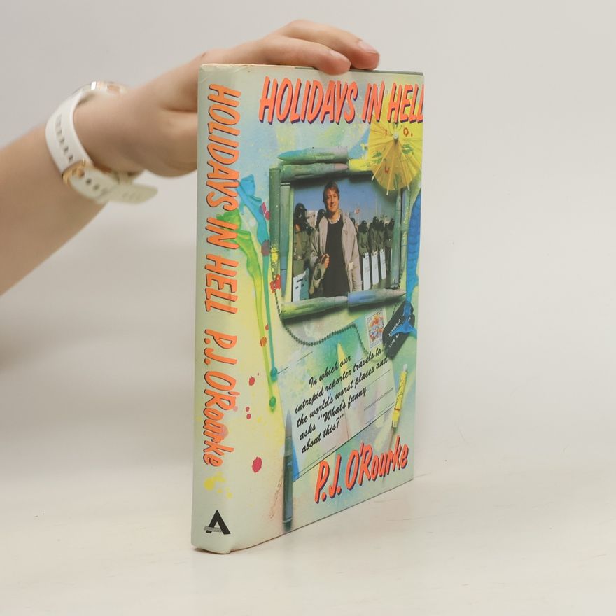 P. J. O’Rourke Holidays in Hell