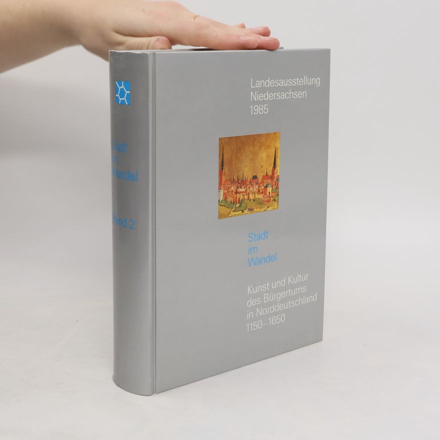 Autorenkollektiv Stadt im Wandel 2. Kunst und Kultur des Bürgertums in Norddeutschland 1150-1650