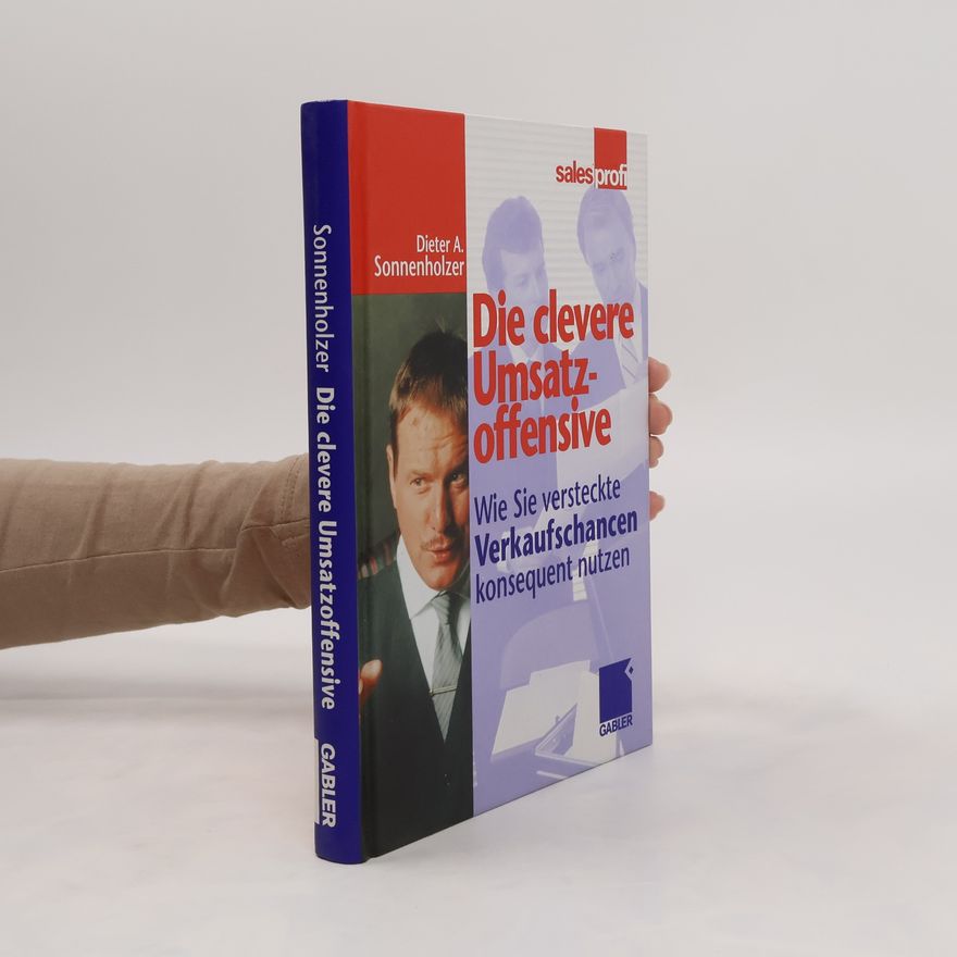 Dieter A. Sonnenholzer Die clevere Umsatzoffensive