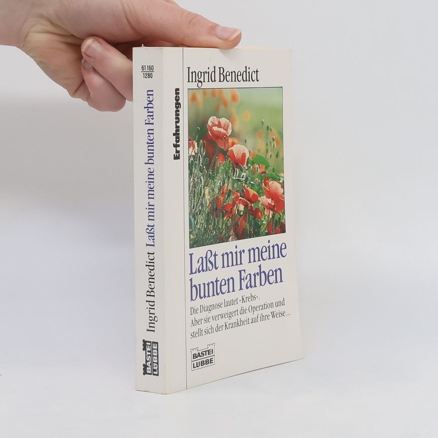 Ingrid Benedict Lasst mir meine bunten Farben