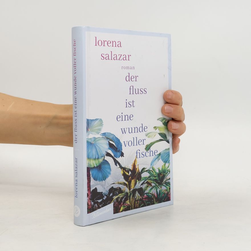 Lorena Salazar Der Fluss ist eine Wunde voller Fische