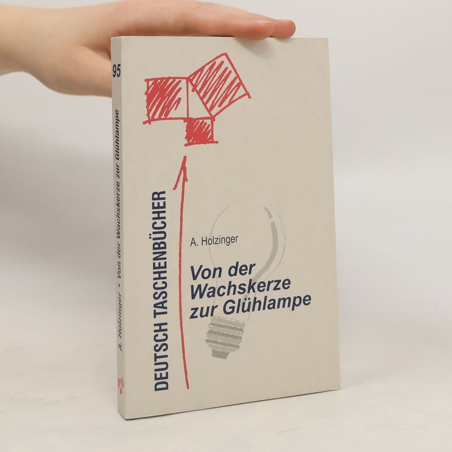 Andreas Holzinger Von der Wachskerze zur Glühlampe