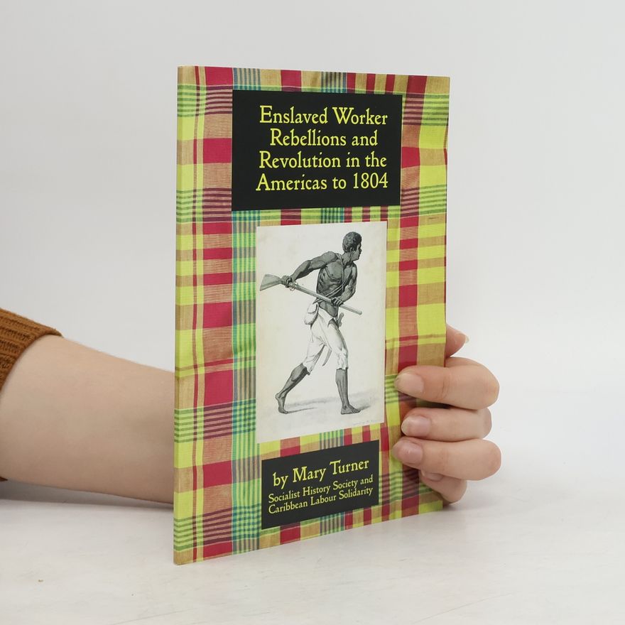 Mary Turner Enslaved Worker Rebellions and Revolution in the Americas to 1804