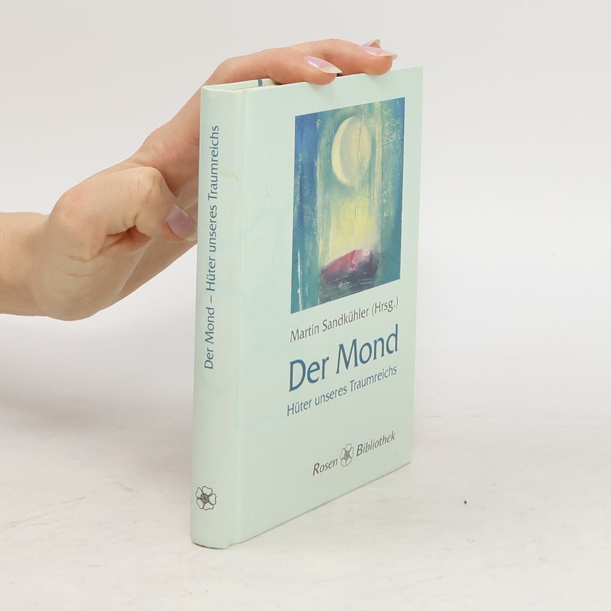 Martin Sandkühler Der Mond - Hüter unseres Traumreiches. Texte - Gedichte - Sprüche