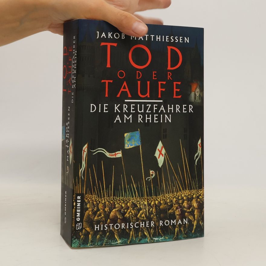 Jakob Matthiessen Tod oder Taufe - Die Kreuzfahrer am Rhein