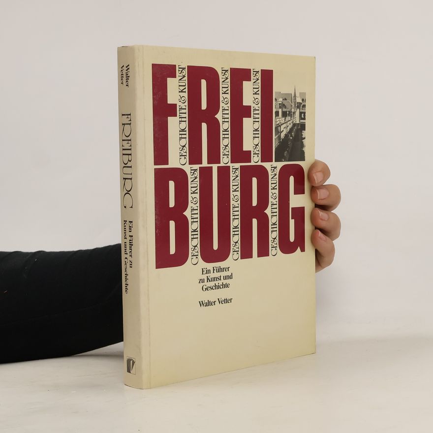 Walter Vetter Freiburg - ein Führer zu Kunst und Geschichte