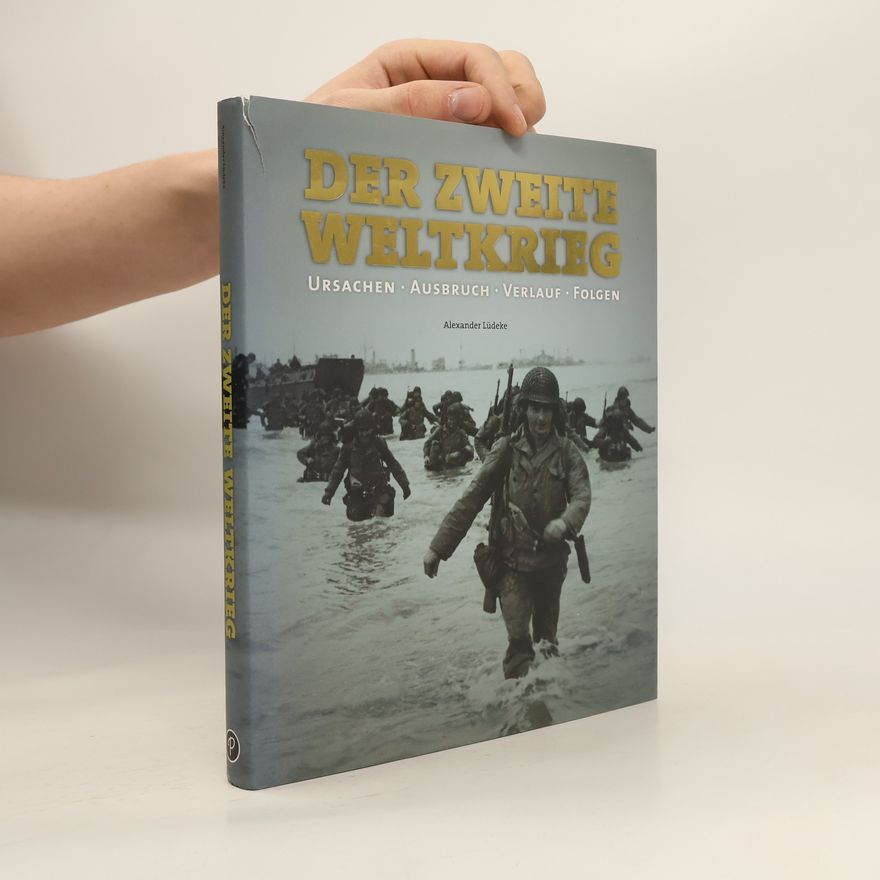 Alexander Lüdeke Der Zweite Weltkrieg. Ursachen, Verlauf, Folgen
