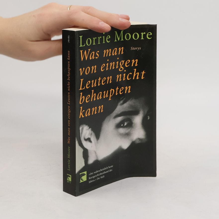 Lorrie Moore Was man von einigen Leuten nicht behaupten kann