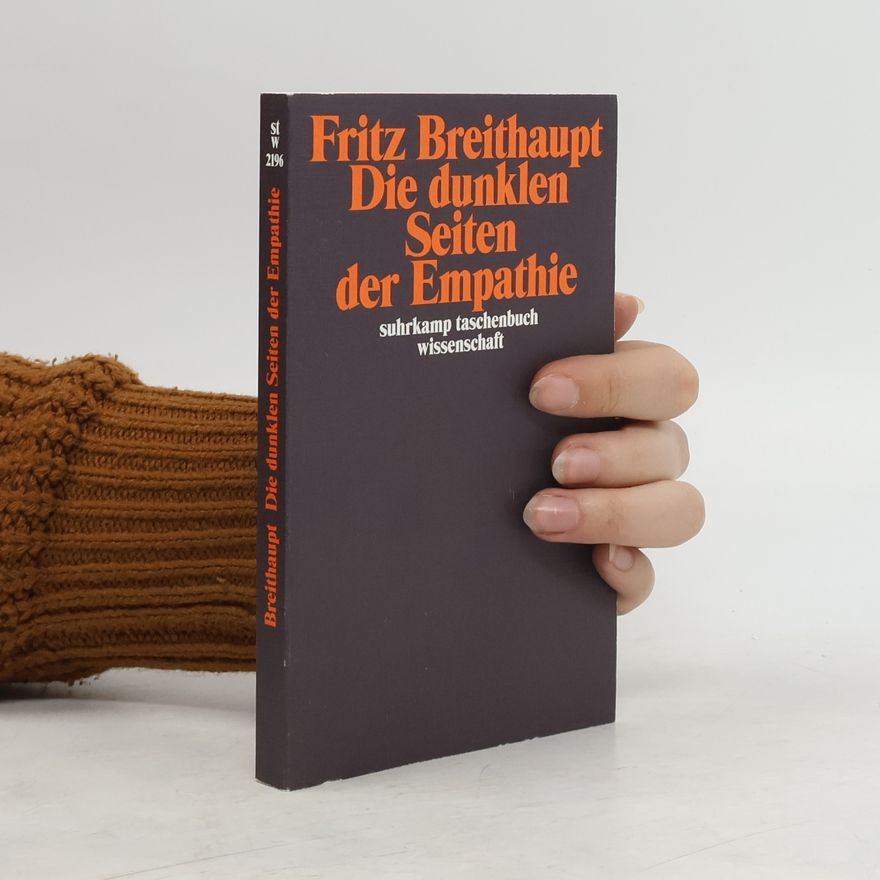 Fritz Breithaupt Die dunklen Seiten der Empathie