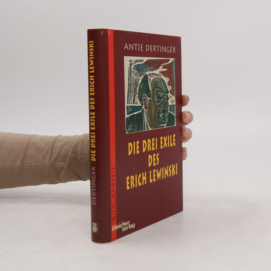 Antje Dertinger Die drei Exile des Erich Lewinski ; [Biographie]