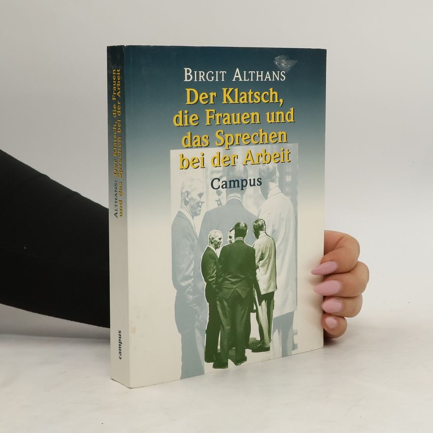 Birgit Althans Der Klatsch, die Frauen und das Sprechen bei der Arbeit