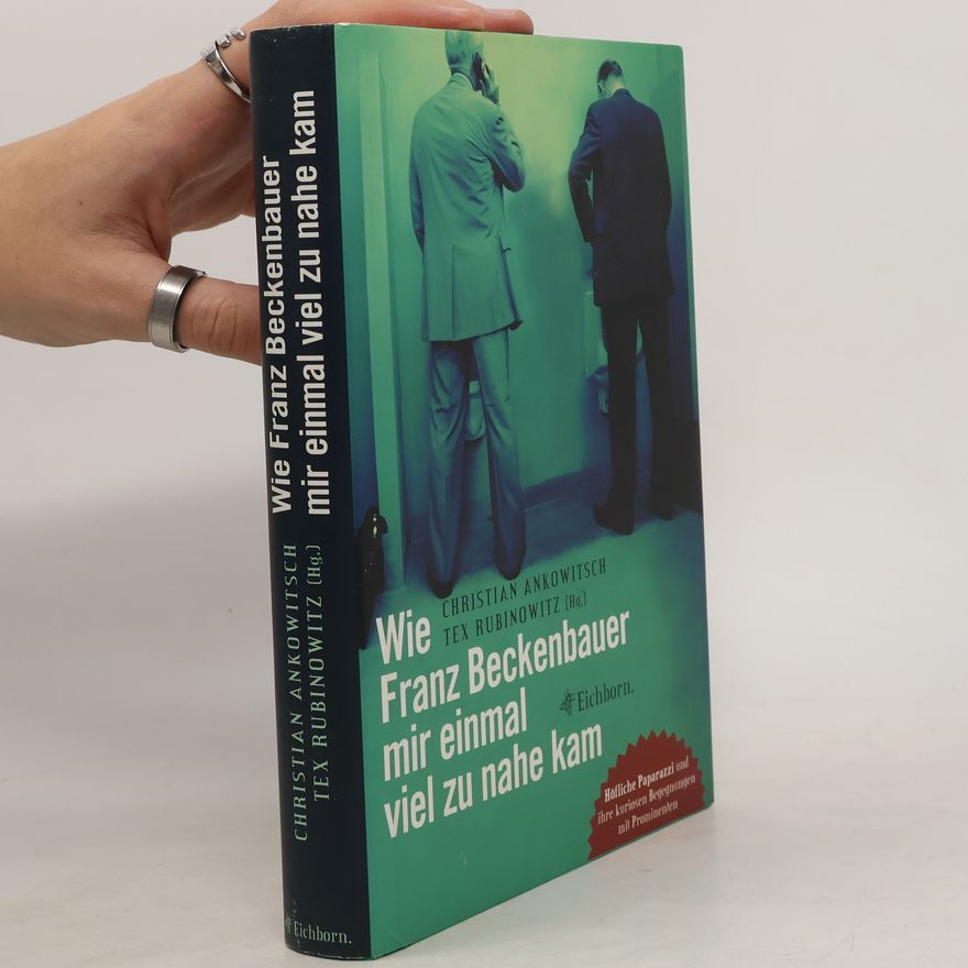 Christian Ankowitsch Wie Franz Beckenbauer mir einmal viel zu nahe kam