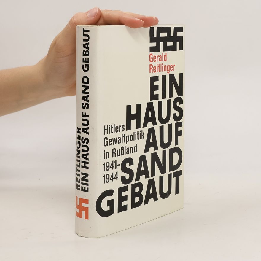Gerald Reitlinger Ein Haus auf Sand gebaut : Hitlers Gewaltpolitik in Russland 1941-1944